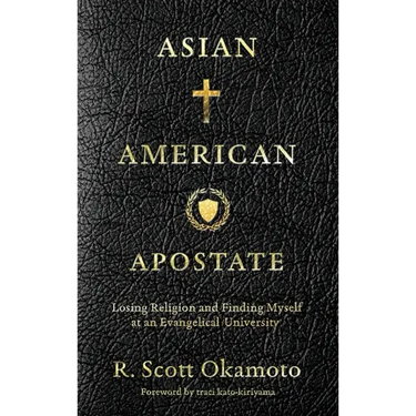 Asian American Apostate: Losing Religion and Finding Myself at an Evangelical University