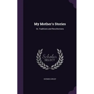 My Mother's Stories: Or, Traditions and Recollections