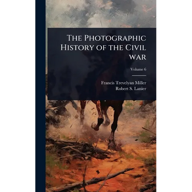 The Photographic History of the Civil war