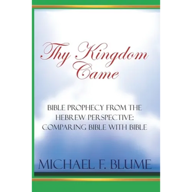 Thy Kingdom Came: Biblical Prophecy from the Hebrew Perspective: Comparing Bible With Bible