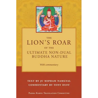 The Lion's Roar of the Ultimate Non-Dual Buddha Nature by Ju Mipham with Commentary by Tony Duff