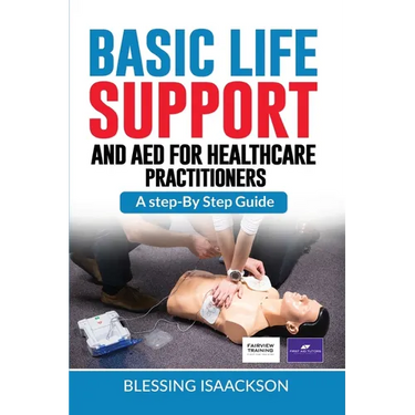 Basic Life Support and AED for HealthCare Practitioners: A step by step guide