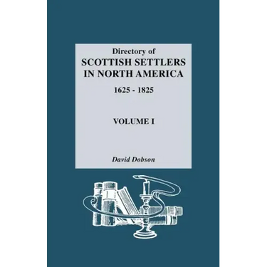 Directory of Scottish Settlers in North America, 1625-1825. Volume I