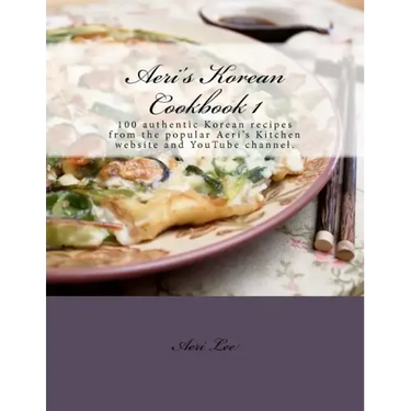 Aeri's Korean Cookbook 1: 100 authentic Korean recipes from the popular Aeri's Kitchen website and YouTube channel.