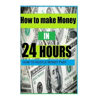 How to make Money In 24 hours: Ideas on how to Hustle Money Fast