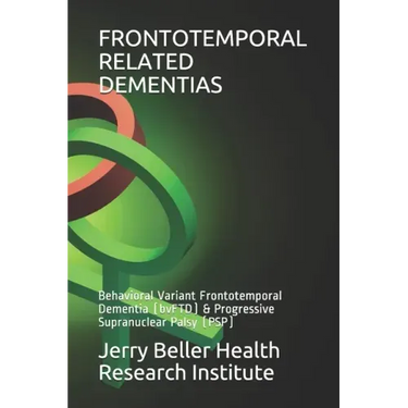 Frontotemporal Related Dementias: Behavioral Variant Frontotemporal Dementia (bvFTD) & Progressive Supranuclear Palsy (PSP)