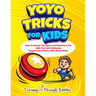 YoYo Tricks For Kids: How To Master The Basics And Become A Pro With The YoYo Following Simple Instructions, With Illustrations