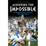 Achieving the Impossible - the Remarkable Story of Greece's EURO 2004 Victory