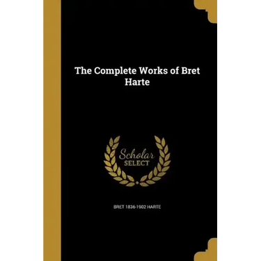 The Complete Works of Bret Harte