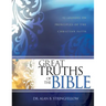 Great Truths of the Bible: 52 Lessons on Principles of the Christian Faith (Bible Study Guide for Small Group or Individual Use)