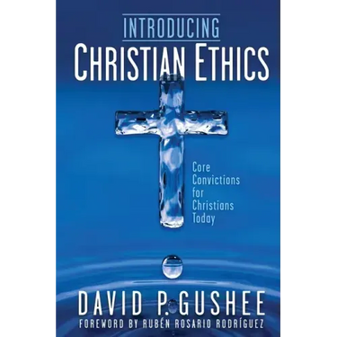Introducing Christian Ethics: Core Convictions for Christians Today