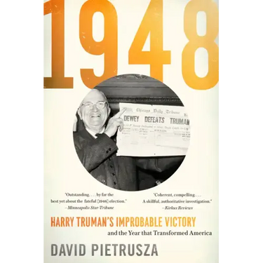 1948: Harry Truman's Improbable Victory and the Year That Transformed America
