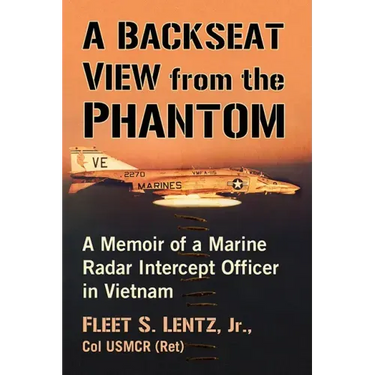 A Backseat View from the Phantom: A Memoir of a Marine Radar Intercept Officer in Vietnam
