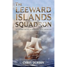 The Leeward Islands Squadron: A Carlisle and Holbrooke Naval Adventure
