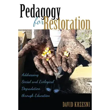 Pedagogy for Restoration: Addressing Social and Ecological Degradation through Education