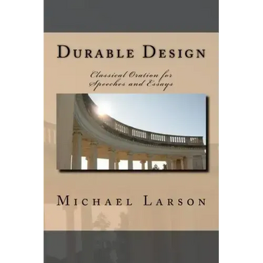 Durable Design: Classical Oration for Speeches and Essays