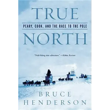 True North: Peary, Cook, and the Race to the Pole