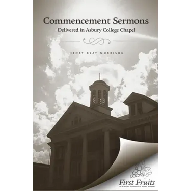 Commencement Sermons Delivered in Asbury College Chapel, 1913, 1914, 1915