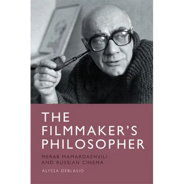 The Filmmaker's Philosopher: Merab Mamardashvili and Russian Cinema