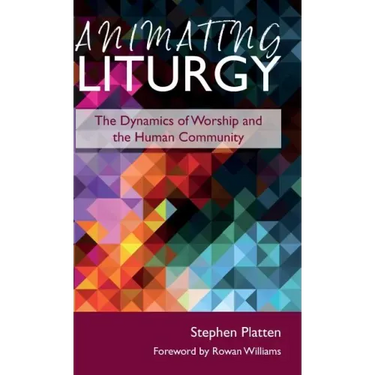 Animating Liturgy: The Dynamics of Worship and the Human Community