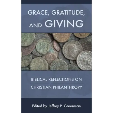 Grace, Gratitude, and Giving: Biblical Reflections on Christian Philanthropy
