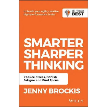 Smarter, Sharper Thinking: Reduce Stress, Banish Fatigue and Find Focus