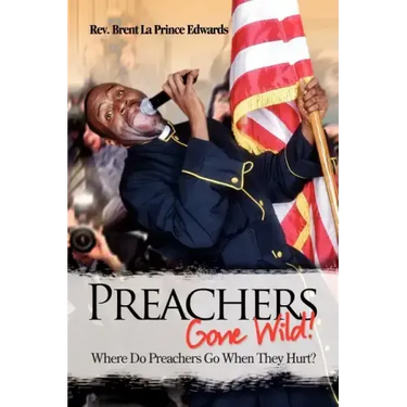 Preachers Gone Wild!: Where Do Preachers Go When They Hurt?