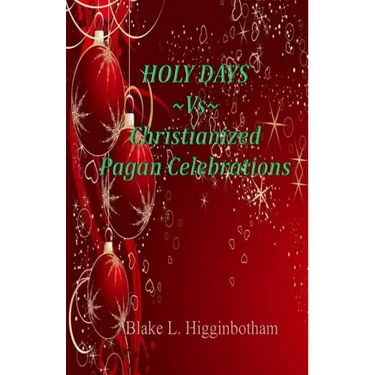 HOLY DAYS Vs Christianized Pagan Celebrations