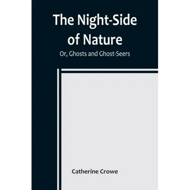 The Night-Side of Nature; Or, Ghosts and Ghost-Seers