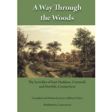 A Way Through the Woods: The Scovilles of East Haddam, Cornwall and Norfolk, Connecticut