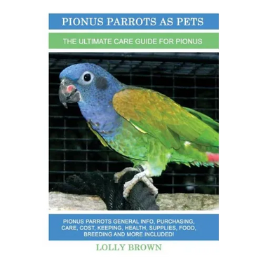 Pionus Parrots as Pets: Pionus Parrots General Info, Purchasing, Care, Cost, Keeping, Health, Supplies, Food, Breeding and More Included! The
