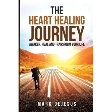 The Heart Healing Journey: Awaken, Heal and Transform Your Life