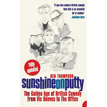 Sunshine on Putty: The Golden Age of British Comedy, from Vic Reeves to the Office