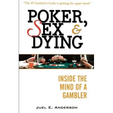 Poker, Sex, and Dying: Inside the Mind of a Gambler