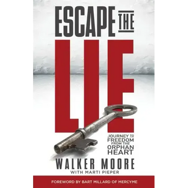 Escape the Lie: Journey to Freedom from the Orphan Heart