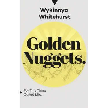 Golden Nuggets: For This Thing Called Life