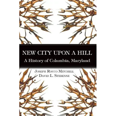 New City Upon a Hill: A History of Columbia, Maryland