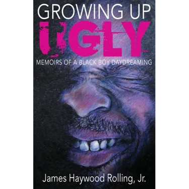 Growing Up Ugly: Memoirs of a Black Boy Daydreaming