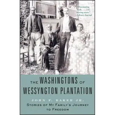 The Washingtons of Wessyngton Plantation: Stories of My Family's Journey to Freedom