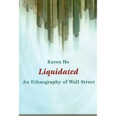 Liquidated: An Ethnography of Wall Street