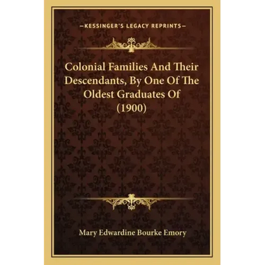 Colonial Families And Their Descendants, By One Of The Oldest Graduates Of (1900)