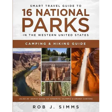 Smart Travel Guide to 16 National Parks in the Western United States: Camping & Hiking Guide (Also In -Depth Guide to Yosemite, Olympic & Grand Canyon