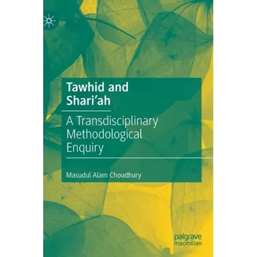 Tawhid and Shari'ah: A Transdisciplinary Methodological Enquiry