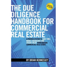 The Due Diligence Handbook For Commercial Real Estate: A Proven System To Save Time, Money, Headaches And Create Value When Buying Commercial Real Est