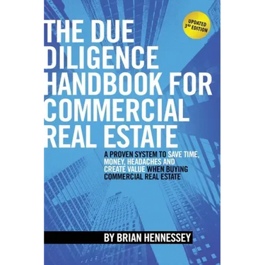 The Due Diligence Handbook For Commercial Real Estate: A Proven System To Save Time, Money, Headaches And Create Value When Buying Commercial Real Est