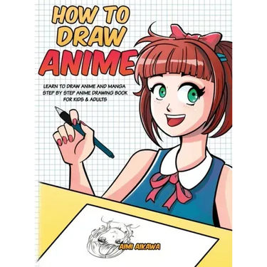 How to Draw Anime: Learn to Draw Anime and Manga - Step by Step Anime Drawing Book for Kids & Adults