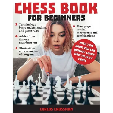 Chess Book for Beginners: A complete informative edition of chess notation to gambits, openings, and much more. Learn how to play chess and expa