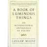 A Book of Luminous Things: An International Anthology of Poetry