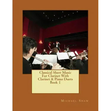 Classical Sheet Music For Clarinet With Clarinet & Piano Duets Book 1: Ten Easy Classical Sheet Music Pieces For Solo Clarinet & Clarinet/Piano Duets