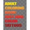 Adult Coloring Books-Just Add Color: Tattoos: Adult Coloring Books-Just Add Color: Tattoos